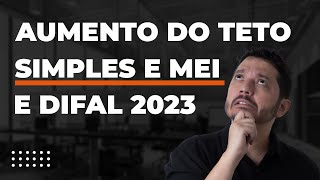 AUMENTO DO TETO DO SIMPLES NACIONAL E DA MEI E OS IMPACTOS DO DIFAL PARA 2023 PLP 10821 [upl. by Alick]