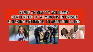 BEVELYN BEATTY WILLIAMS 41 MONTHS PRISON BLOCKING ENTRANCE ABORTION CLINICBLAMES BIDENHARRIS [upl. by Anotyad303]