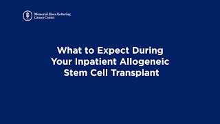 What to Expect During Your Inpatient Allogeneic Stem Cell Transplant [upl. by Ribal]