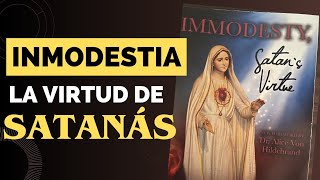 INMODESTIA la virtud de Satanás 🤯 las modas que ofenden a Dios Dr Alice Von Hildebrand la modestia [upl. by Naerb]