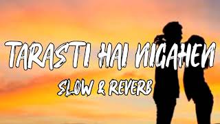 Tarasti Hai Nigahen SlowedReverb Aesthetic song  viral song 2025 [upl. by Yot492]