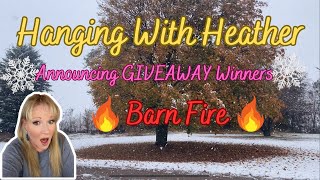 Hanging with Heather 8 BARN FIRE DO NOT MISS THIS ONE Announcing GIVEAWAY WINNERS [upl. by Josiah]