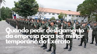 Quando pedir desligamento da empresa para ser militar temporário do Exército [upl. by Nesyaj]