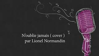 Noublie jamais  cover  chanté par Lionel Normandin [upl. by Ikoek]