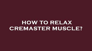 How to relax cremaster muscle [upl. by Ally]