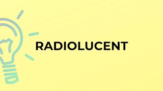 What is the meaning of the word RADIOLUCENT [upl. by Lahsiv876]