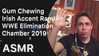 ASMR  WWE Elimination Chamber 2019  Ramble  Gum Chewing  Male Irish Accent [upl. by Ermey]