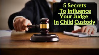 5 Secrets To Influence Your Child Custody Judge  Child Custody Tips  Child Custody Help [upl. by Ydospahr391]