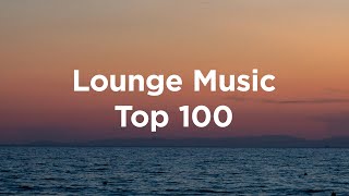 Lounge Music🌺Top 100 Chillout Tracks [upl. by Nahij219]