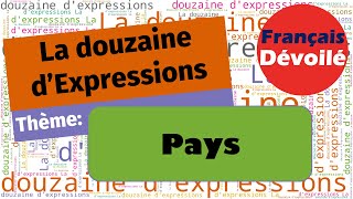 Thème  Pays La douzaine dexpressions [upl. by Strong419]