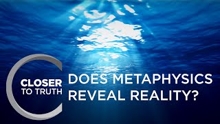 Does Metaphysics Reveal Reality  Episode 908  Closer To Truth [upl. by Guibert]