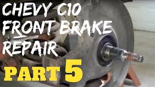 PART 5 CHEVY FRONT BRAKE REPAIR  Chevrolet C10 Trucks [upl. by Spratt]