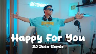 DJ HAPPY FOR YOU REMIX DJ Desa [upl. by Reseda]