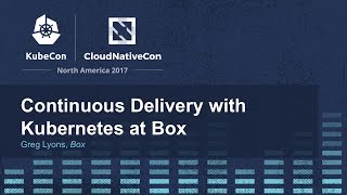 Continuous Delivery with Kubernetes at Box I  Greg Lyons Box [upl. by Iramat]