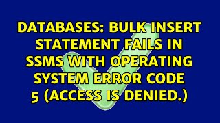 Bulk insert statement fails in SSMS with Operating system error code 5 Access is denied [upl. by Grania]