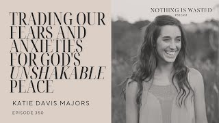 Trading Our Fears and Anxieties for Gods Unshakable Peace with Katie Davis Majors [upl. by Nnawtna]