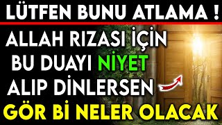 ALLAH RIZASI İÇİN BU DUAYI NİYET ALIP DİNLERSEN GÖR Bİ NELER OALCAK [upl. by Quenby]