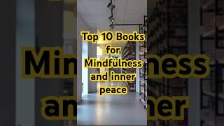 Top 10 Books for Mindfulness and Inner Peacebooks motivation selfimprovement quotes [upl. by Artiek174]