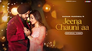 Jeena Chauni Aa  Sanam Parowal  Latest Punjabi Song  New Punjabi Song [upl. by Jessica960]