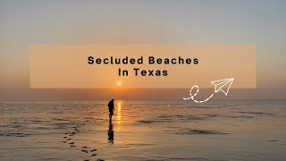 Secluded Beaches In Texas Where You Wont Find Crowds  SeaSpiration [upl. by Wylde924]