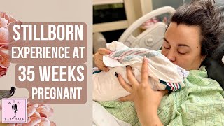 Stillborn Experience at 35 weeks Pregnant  Baby Talk Ep 2 [upl. by Heymann101]