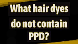 What hair dyes do not contain PPD [upl. by Amandy]