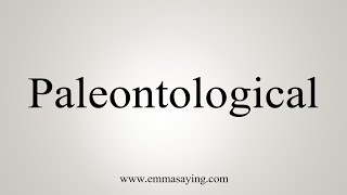 How To Say Paleontological [upl. by Seymour]