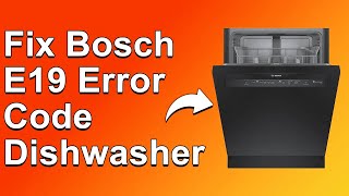 How To Fix The Bosch E19 Error Code Dishwasher  Meaning Causes amp Solutions Proven Fix [upl. by Esyahc758]