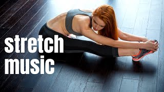 Stretch Music Playlist The best stretching music mix Music after Yoga Music after Workout [upl. by Gustafsson]