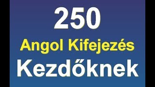 Angol Kifejezések  250 Angol Kifejezés Kezdőknek [upl. by Shenan967]