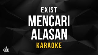 Exist  Mencari Alasan Karaoke [upl. by Hploda]