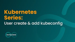 Kubernetes Openssl ile User Oluşturma ve Kubeconfige Ekleme [upl. by Uase]