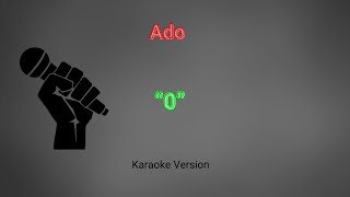 Ado  0 Karaoke Version [upl. by Dnaltiac627]