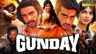 Gunday Full Movie HD  Ranveer Singh  Arjun Kapoor  Priyanka Chopra  Irrfan Khan  Review amp Facts [upl. by Nnylyaj304]