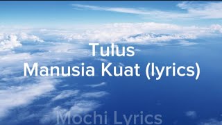 Tulus  Manusia Kuat lyrics [upl. by Alleuqram467]