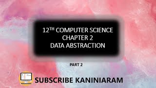 PART 2  CHAPTER 2  DATA ABSTRACTION  12TH COMPUTER SCIENCE TNSCERT [upl. by Meingolda]