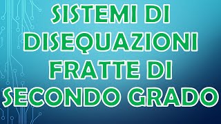 SISTEMI DI DISEQUAZIONI FRATTE DI SECONDO GRADO [upl. by Onileva143]