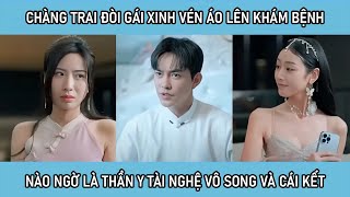 Chàng trai đòi gái xinh vén áo lên khám bệnh nào ngờ là thần y tài nghệ vô song và cái kết [upl. by Nordek288]