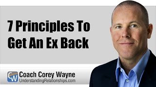 7 Principles To Get An Ex Back [upl. by Shaffer440]