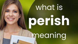 Perish — what is PERISH meaning [upl. by Airotciv]