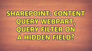 Sharepoint content query webpart query filter on a hidden field [upl. by Akenat352]