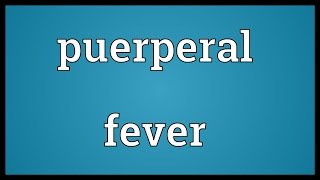 Puerperal fever Meaning [upl. by Driskill129]