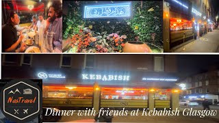 Dinner with friends at Kababish Glasgow कबाबिश में दोस्तों के साथ डिनर کبابش [upl. by Uzziel]