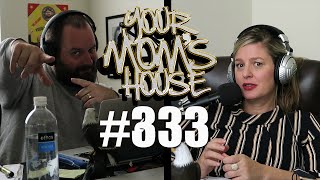 Your Moms House Podcast  Ep 333 [upl. by Aalst645]