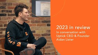 2023 in review In conversation with Uptick CEO amp Founder Aidan Lister [upl. by Aihcila318]