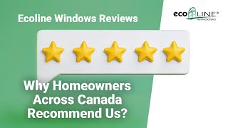 Ecoline Windows Reviews Why Homeowners Across Canada Recommend Us  Ecoline Windows [upl. by Joette156]