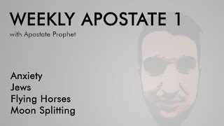 Weekly Apostates 1 Anxiety Jews Flying Horses [upl. by Oaoj]