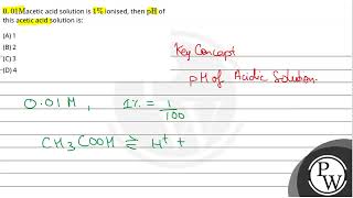 001Macetic acid solution is 1 ionised then pH of this acetic acid solution is [upl. by Hilary588]