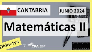 🚀MATEMÁTICAS II JUNIO 2024 ▶️ Examen Selectividad EBAU✔️CANTABRIA [upl. by Mel723]