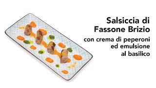 Salsiccia di Fassone Brizio con crema di peperoni ed emulsione al basilico [upl. by Attener]